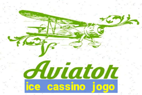 ice cassino jogo de aposta